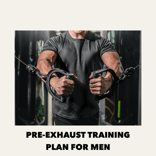 Pre-Exhaust Training Plan For Men