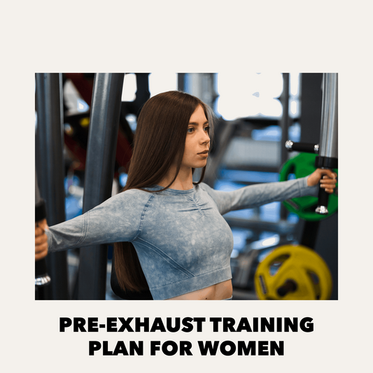 Pre-Exhaust Training Plan For Women